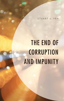 The End of Corruption and Impunity - Yeh, Stuart S.