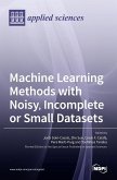 Machine Learning Methods with Noisy, Incomplete or Small Datasets