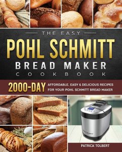 The Easy Pohl Schmitt Bread Maker Cookbook - Tolbert, Patrick