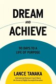 Dream and Achieve: 90 Days to a Life of Purpose