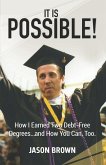 It Is Possible!: How I Earned Two Debt-Free Degrees...and How You Can, Too.