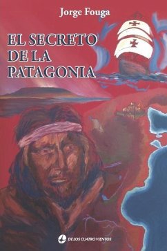 El secreto de la patagonia: Adentrándose en la historia - Fouga, Jorge