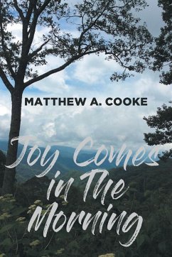 Joy Comes in The Morning - Cooke, Matthew A.