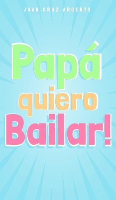 Papá quiero Bailar! - Argento, Juan Cruz