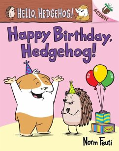 Happy Birthday, Hedgehog!: An Acorn Book (Hello, Hedgehog! #6) - Feuti, Norm