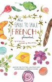 The Farm to Table French Phrasebook: Master the Culture, Language and Savoir Faire of French Cuisine