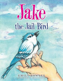 Jake the Jail Bird - Bowles, Emily