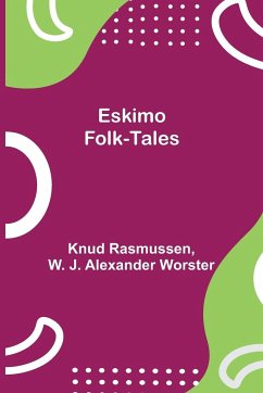 Eskimo Folk-Tales - J. Alexander Worster, W.; Rasmussen, Knud