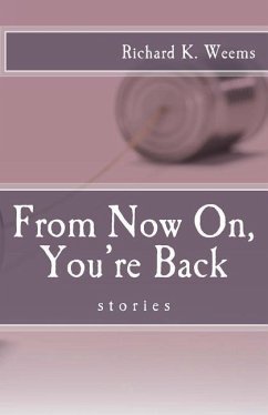 From Now On, You're Back: stories - Weems, Richard K.