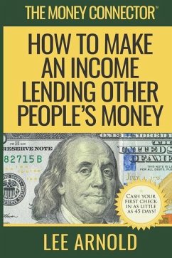 The Money Connector: How To Make An Income Lending Other People's Money - Arnold, Lee A.