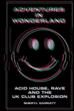 Adventures In Wonderland: Acid house, rave and the UK club explosion - Garratt, Sheryl