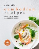 Enjoyable Cambodian Recipes: With Love, From Cambodia, Asia! (eBook, ePUB)