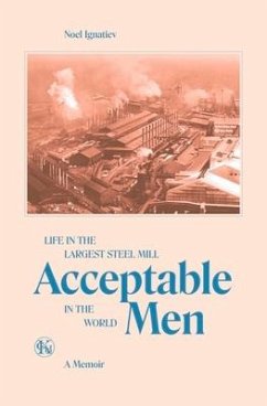 Acceptable Men: Life in the Largest Steel Mill in the World - Ignatiev, Noel