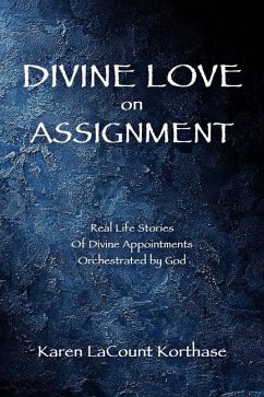 Divine Love on Assignment: Real Life Stories Of Divine Appointments Orchestrated by God - Korthase, Karen Lacount