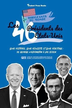 Les 46 présidents des États-Unis: Leur histoire, leur réussite et leur héritage: de George Washington à Joe Biden (livre de l'Histoire américaine pour - Student Press Books; Stonewall, Jill