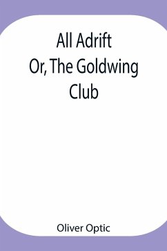 All Adrift; Or, The Goldwing Club - Optic, Oliver