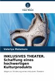 INKLUSIVES THEATER. Schaffung eines hochwertigen Kulturprodukts