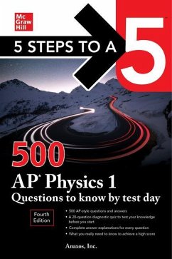 5 Steps to a 5: 500 AP Physics 1 Questions to Know by Test Day, Fourth Edition - Inc., Anaxos