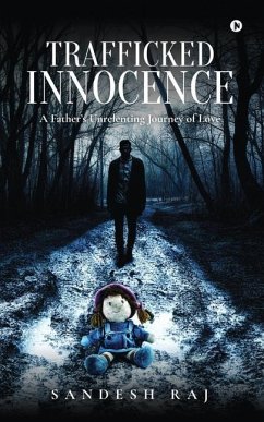 Trafficked Innocence: A Father's Unrelenting Journey of Love - Sandesh Raj