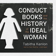 Conduct Books and the History of the Ideal Woman - Kenlon, Tabitha
