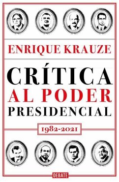 Crítica Al Poder Presidencial: 1982-2021 / A Critique of Presidential Power in M Exico: 1982-2021 - Krauze, Enrique