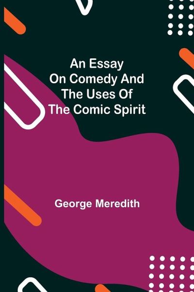 An Essay On Comedy And The Uses Of The Comic Spirit An Essay On Comedy And The Uses Of The Comic Spirit