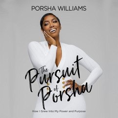 The Pursuit of Porsha: How I Grew Into My Power and Purpose - Williams, Porsha