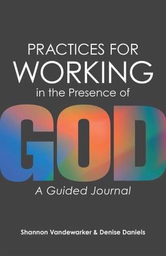 Practices for Working in the Presence of God - Vandewarker, Shannon; Daniels, Denise