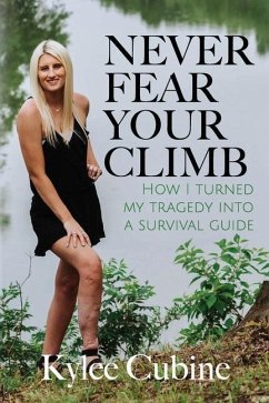 Never Fear Your Climb: How I Turned My Tragedy into a Survival Guide - Cubine, Kylee