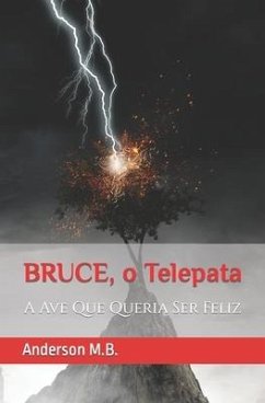 Bruce, O Pênis Telepata: A Ave Que Queria Ser Feliz - M. B., Anderson