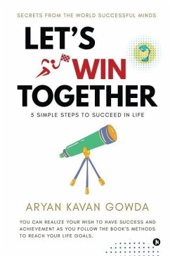 Let's Win Together: 5 Simple Steps to Succeed in Life - Aryan Kavan Gowda