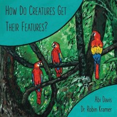 How Do Creatures Get Their Features? - Kramer, Robin; Davis, Abi