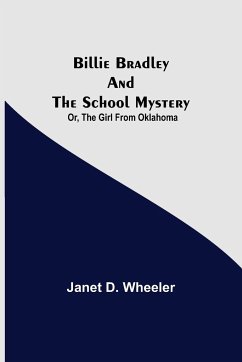 Billie Bradley and the School Mystery; Or, The Girl From Oklahoma - D. Wheeler, Janet