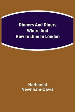 Dinners and Diners Where and How to Dine in London - Newnham-Davis, Nathaniel