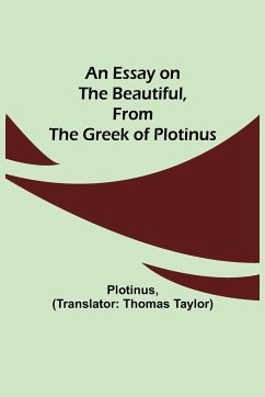 An Essay on the Beautiful, from the Greek of Plotinus - Plotinus