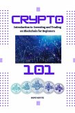 Crypto 101: Introduction to Investing and Trading on Blockchain for Beginners (eBook, ePUB) Crypto 101: Introduction to Investing and Trading on Blockchain for Beginners (eBook, ePUB)