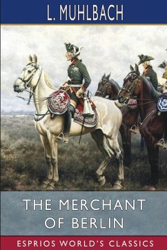 The Merchant of Berlin (Esprios Classics) - Muhlbach, L.