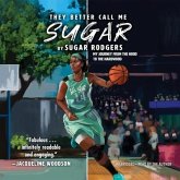 They Better Call Me Sugar Lib/E: My Journey from the Hood to the Hardwood