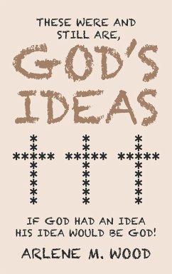 These Were and Still Are God's Ideas - Wood, Arlene M.