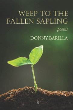 Weep to the Fallen Sapling: Poems - Barilla, Donny