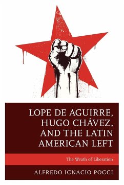 Lope de Aguirre, Hugo Chávez, and the Latin American Left - Poggi, Alfredo Ignacio