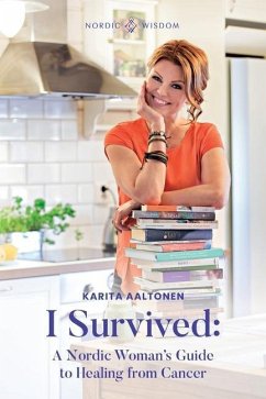 I Survived: A Nordic Woman's Guide to Healing from Cancer - Aaltonen, Karita