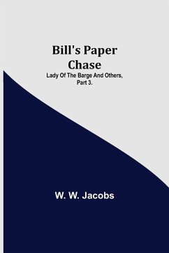 Bill's Paper Chase; Lady of the Barge and Others, Part 3. - W. Jacobs, W.