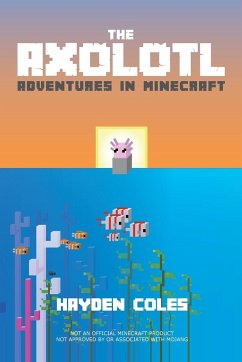 Axolotl Adventures in Minecraft - Coles, Hayden