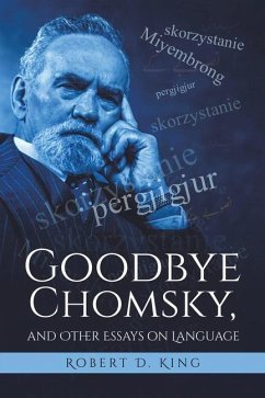 Goodbye Chomsky, and Other Essays on Language - King, Robert D.