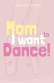 Mom I want to dance!