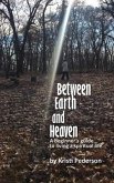 Between Earth and Heaven...a beginners guide to a spiritual life