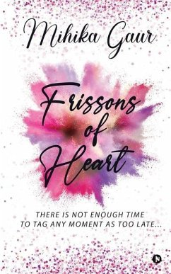 Frissons Of Heart: There Is Not Enough Time to Tag Any Moment as Too Late... - Mihika Gaur