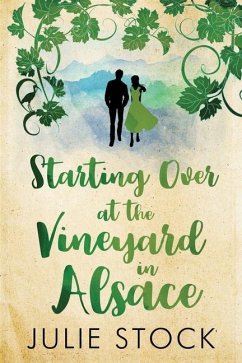 Starting Over At The Vineyard in Alsace: An uplifting, feel-good romance - Stock, Julie