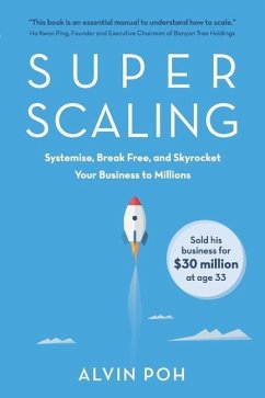 Super Scaling: Systemise, Break Free, and Skyrocket Your Business to Millions - Poh, Alvin